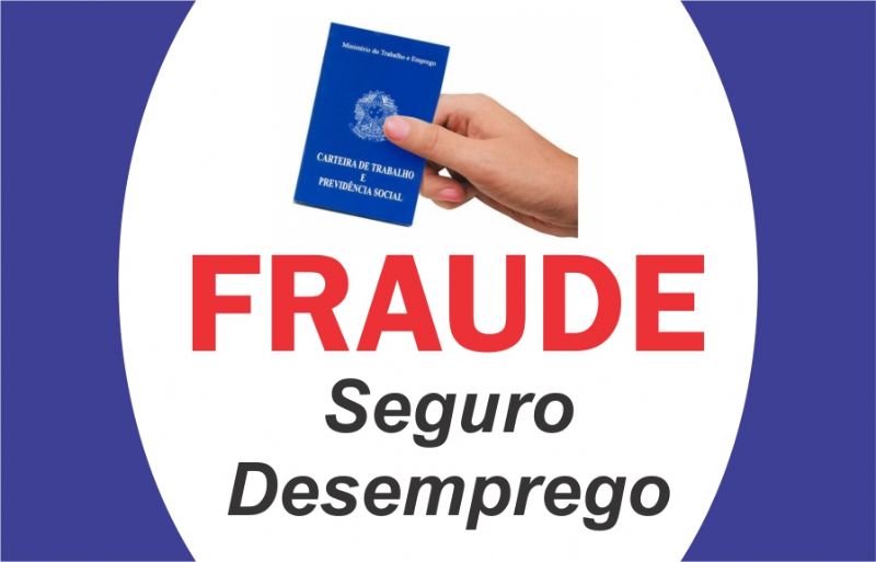 FRAUDE SEGURO DESEMPREGO